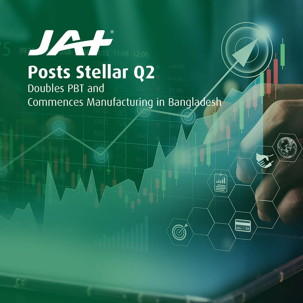 JAT Posts Stellar Q2 – Doubles PBT and Commences Manufacturing in Bangladesh